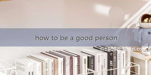 how to be a good person