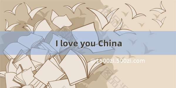 I love you China