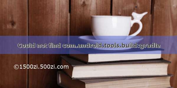 Could not find com.android.tools.build:gradle