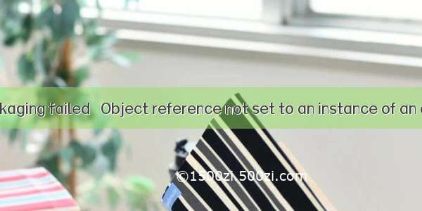 Xap packaging failed   Object reference not set to an instance of an object.