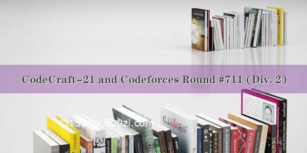 CodeCraft-21 and Codeforces Round #711 (Div. 2)