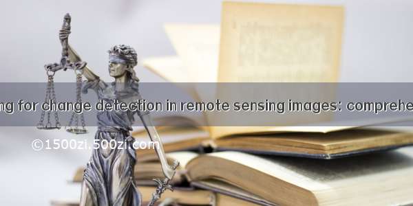 变化检测综述 Deep learning for change detection in remote sensing images: comprehensive review and me