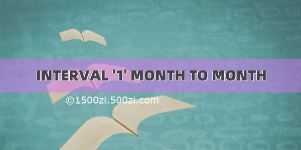 INTERVAL '1' MONTH TO MONTH