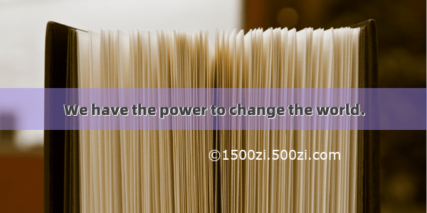 We have the power to change the world.
