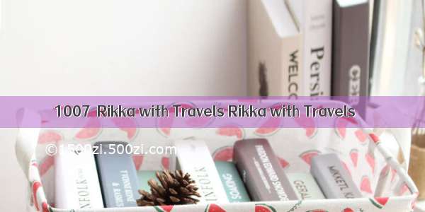 1007	 Rikka with Travels	Rikka with Travels