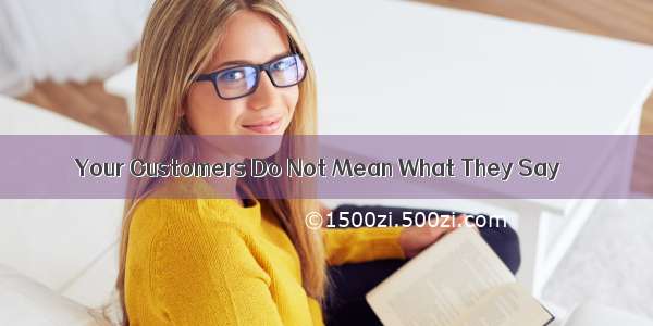 Your Customers Do Not Mean What They Say