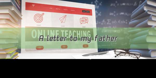 A letter to my father