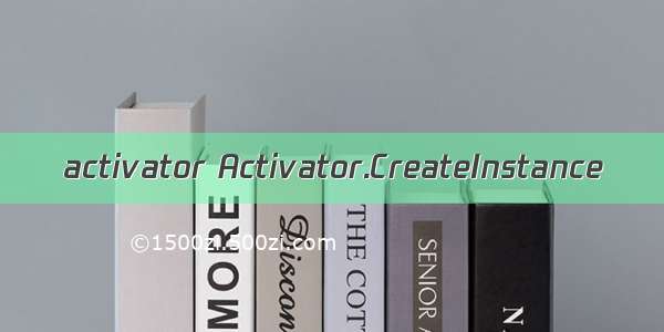 activator Activator.CreateInstance