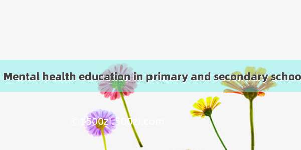 中小学心理健康教育 Mental health education in primary and secondary schools英语短句 例句大全