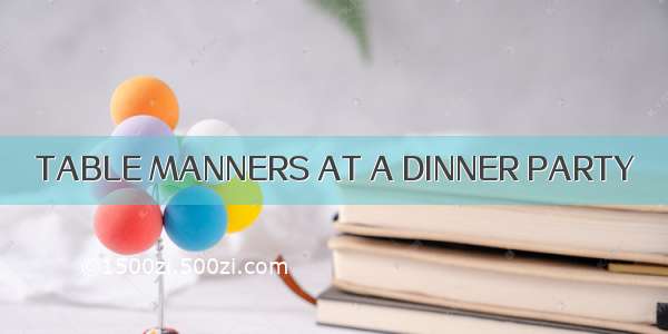 TABLE MANNERS AT A DINNER PARTY