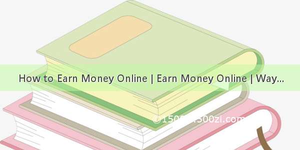 How to Earn Money Online | Earn Money Online | Way...