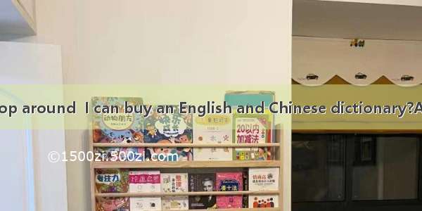 Is there a bookshop around  I can buy an English and Chinese dictionary?A. whichB. whereC.