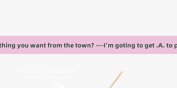 ---Is there anything you want from the town? ---I’m goting to get .A. to post the letterB.