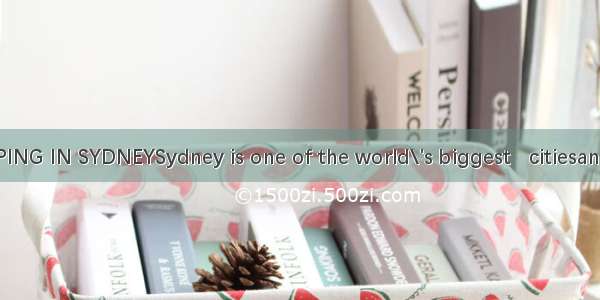 THE BEST SHOPPING IN SYDNEYSydney is one of the world\'s biggest   citiesand has something