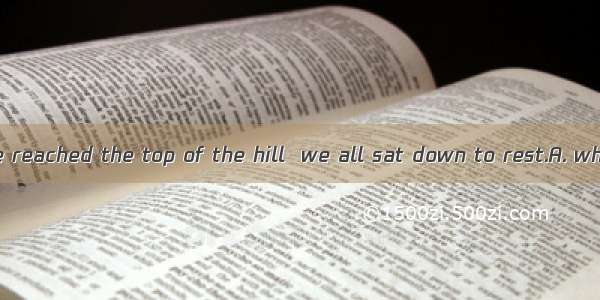 No sooner had we reached the top of the hill  we all sat down to rest.A. whenB. thenC. tha