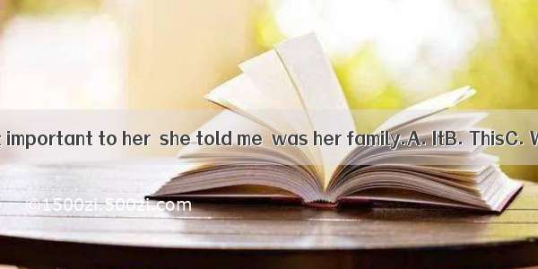 27.  was most important to her  she told me  was her family.A. ItB. ThisC. WhatD. As