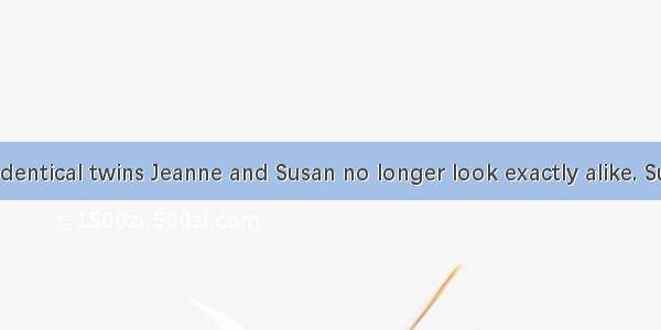 D At age 61  identical twins Jeanne and Susan no longer look exactly alike. Susan smoked f