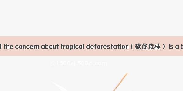 EOne reaction to all the concern about tropical deforestation（砍伐森林） is a blank stare that