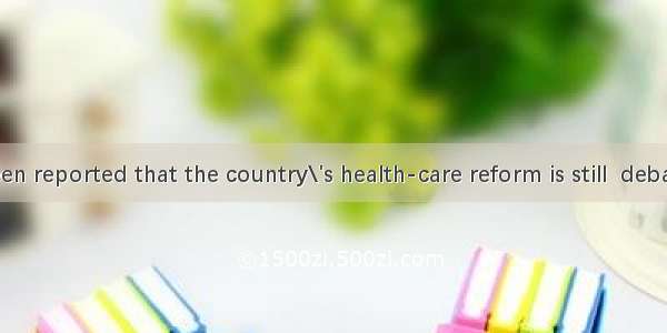 35. It has been reported that the country\'s health-care reform is still  debate.A. inB. on