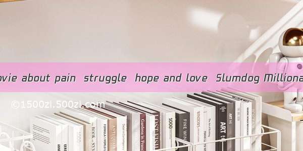 23．Asbeautiful movie about pain  struggle  hope and love  Slumdog Millionaire swept the ce