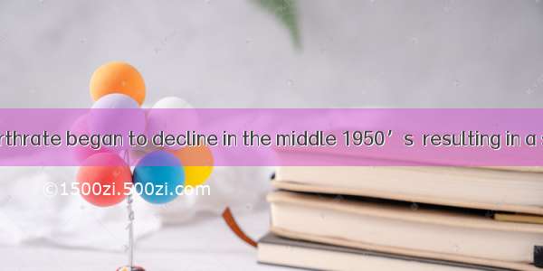 （B）The U．S．birthrate began to decline in the middle 1950’s  resulting in a smaller college