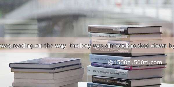 in the book he was reading on the way  the boy was almoat knocked down by a car.A Having