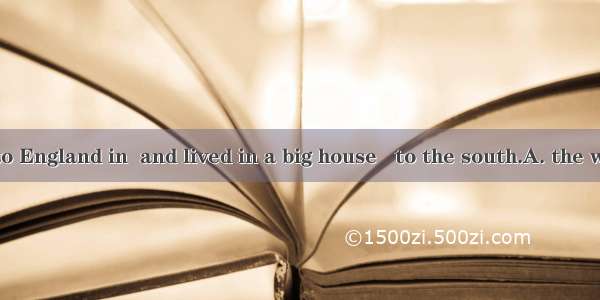 They moved to England in  and lived in a big house   to the south.A. the windows of wh