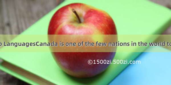 One Canada  Two LanguagesCanada is one of the few nations in the world to have two officia