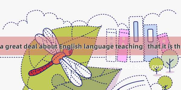 .We often talk a great deal about English language teaching   that it is the learning that