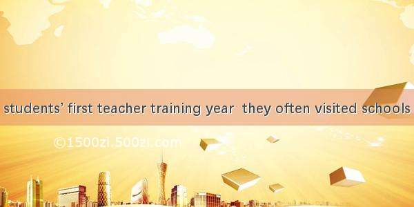 During the students’ first teacher training year  they often visited schools for the  of l