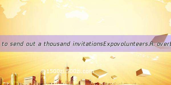 We’re planning to send out a thousand invitationsExpovolunteers.A. overB. inC. onD. to