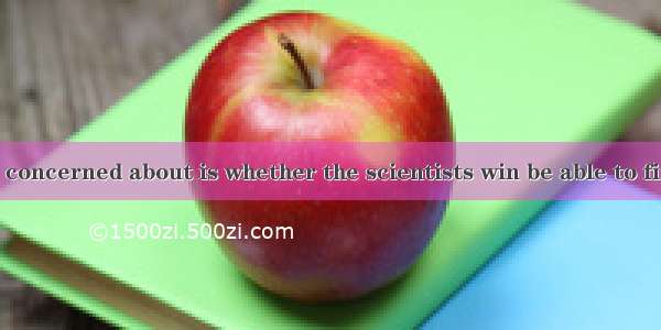 What  public is concerned about is whether the scientists win be able to find  cram for th