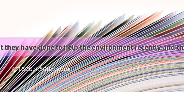 Ask someone what they have done to help the environment recently and they will almost cert