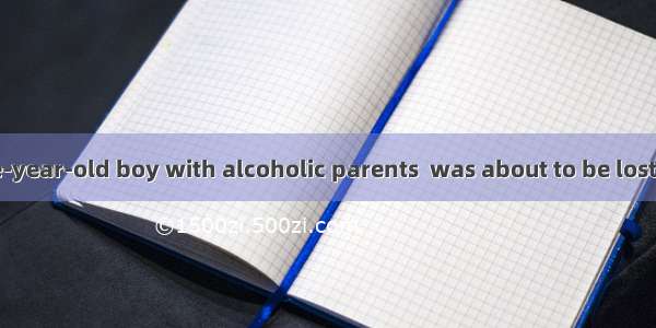 Steve  a twelve-year-old boy with alcoholic parents  was about to be lost forever  by the