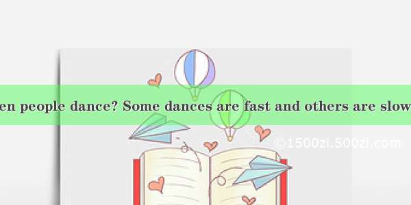 Have you ever seen people dance? Some dances are fast and others are slow. People’s feet a