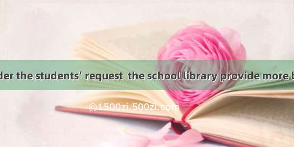 We should consider the students’ request  the school library provide more books on popular