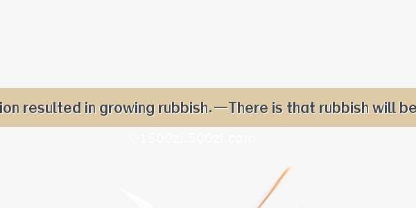 —Growing population resulted in growing rubbish.—There is that rubbish will become the maj