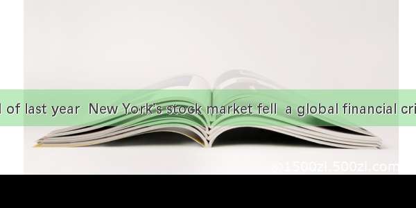 At the end of last year  New York’s stock market fell  a global financial crisis. A. setti