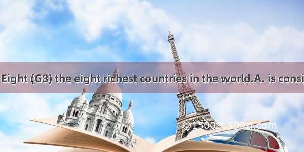 The Group of Eight (G8) the eight richest countries in the world.A. is consisted ofB. is m