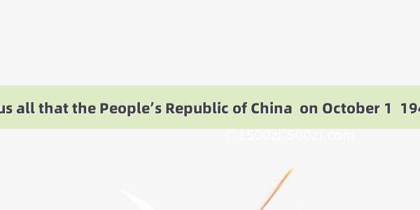 It is known to us all that the People’s Republic of China  on October 1  1949.A. was foun