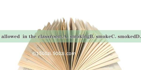 No one is allowed  in the classroom.A. smokingB. smokeC. smokedD. to smoke