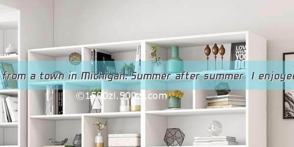 My grandmother was from a town in Michigan. Summer after summer  I enjoyed staying with my