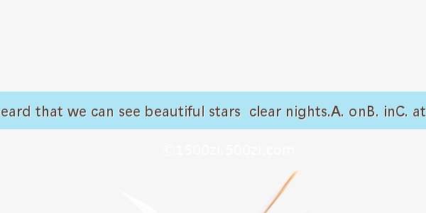 I’ve heard that we can see beautiful stars  clear nights.A. onB. inC. atD. for