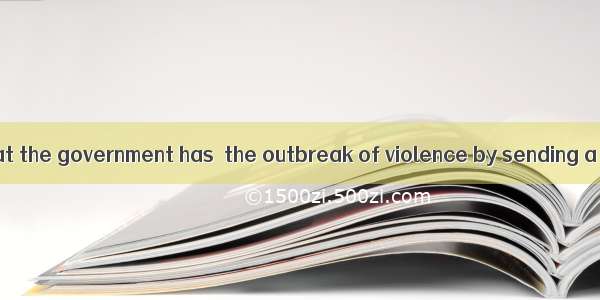 It is reported that the government has  the outbreak of violence by sending a large group