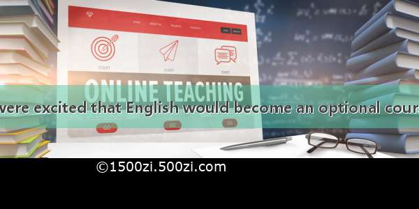 All the students were excited that English would become an optional course.A. hearingB. to