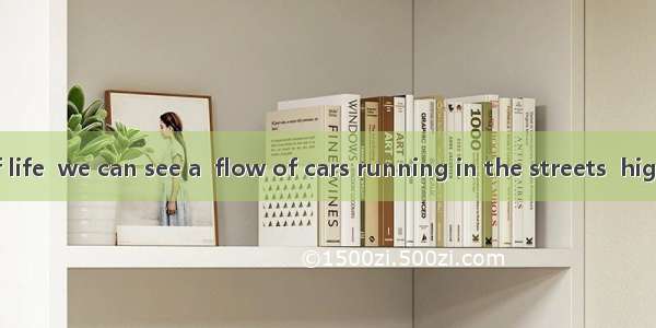 In high pace of life  we can see a  flow of cars running in the streets  high ways and sub