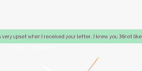 Dear Dad I was very upset when I received your letter. I knew you 36not like my results  b