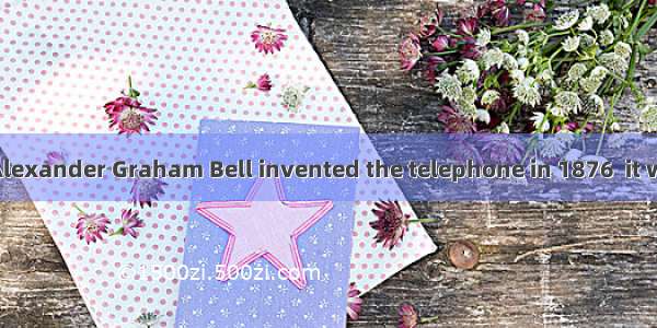 When Scotsman Alexander Graham Bell invented the telephone in 1876  it was a revolution in