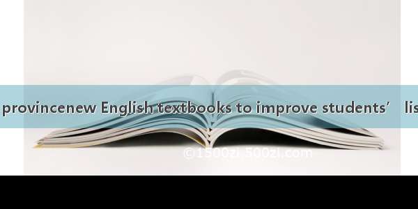 All schools in our provincenew English textbooks to improve students’ listening speaking r