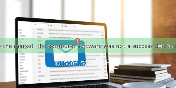 When first  to the market  the computer software was not a success due to its complexity